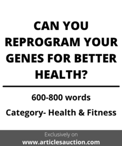 CAN YOU REPROGRAM YOUR GENES FOR BETTER HEALTH? - Articles Auction