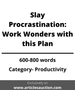 Slay Procrastination: Work Wonders with this Plan - Articles Auction